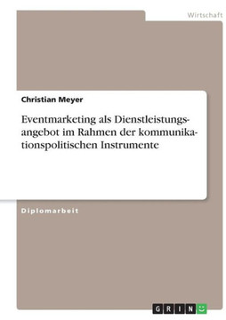 Kommunikationspolitische Instrumente. Eventmarketing als Dienstleistungsangebot