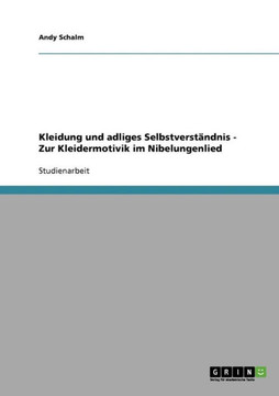 Kleidung und adliges Selbstverst?dnis - Zur Kleidermotivik im Nibelungenlied