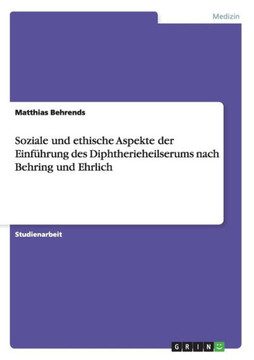 Soziale und ethische Aspekte der Einf?rung des Diphtherieheilserums nach Behring und Ehrlich