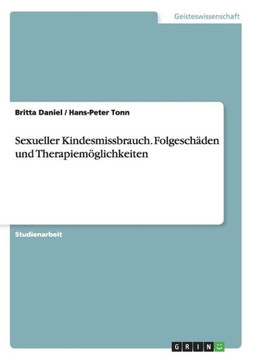Sexueller Kindesmissbrauch. Folgesch?en und Therapiem?lichkeiten Sexueller Kindesmissbrauch. Folgesch?en und Therapiem?lichkeiten