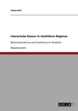 Literarische Zensur in totalit?en Regimes: Nationalsozialismus und Faschismus im Vergleich
