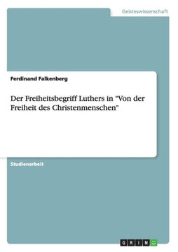 Der Freiheitsbegriff Luthers in ""Von der Freiheit des Christenmenschen"" Der Freiheitsbegriff Luthers in ""Von der Freiheit des Christenmenschen""