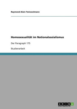 Homosexualit? im Nationalsozialismus: Der Paragraph 175 Homosexualit? im Nationalsozialismus: Der Paragraph 175