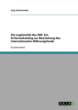 Die Legitimit? des IWF: Ein Kriterienkatalog zur Beurteilung des Internationalen W?rungsfonds