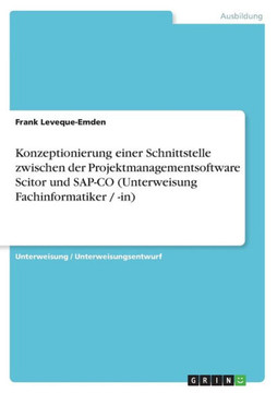 Konzeptionierung einer Schnittstelle zwischen der Projektmanagementsoftware Scitor und SAP-CO (Unterweisung Fachinformatiker / -in)
