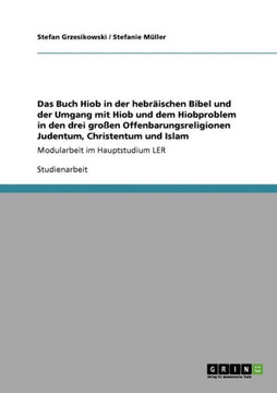 Das Buch Hiob in der hebr?schen Bibel. Hiob und das Hiobproblem im Judentum, Christentum und Islam.