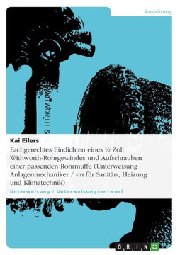 Fachgerechtes Eindichten eines 1/2 Zoll Withworth-Rohrgewindes und Aufschrauben einer passenden Rohrmuffe (Unterweisung Anlagenmechaniker / -in f? Sa