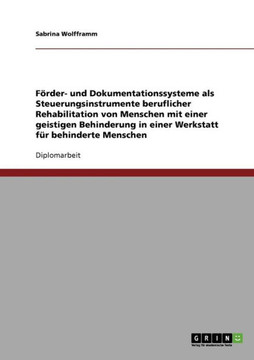 F?der- und Dokumentationssysteme als Steuerungsinstrumente beruflicher Rehabilitation von Menschen mit einer geistigen Behinderung in einer Werkstatt