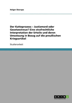 Der Katteprozess - Justizmord oder Gesetzestreue? Eine strafrechtliche Interpretation der Urteile und deren Umsetzung in Bezug auf die preu?schen Kri