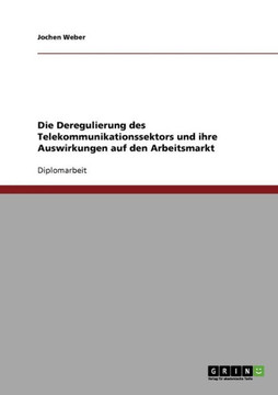 Die Deregulierung des Telekommunikationssektors und ihre Auswirkungen auf den Arbeitsmarkt