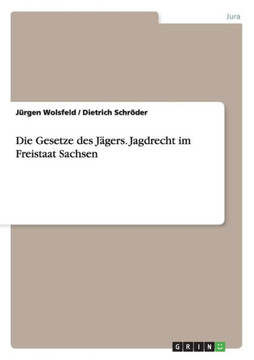 Die Gesetze des J?ers. Jagdrecht im Freistaat Sachsen Die Gesetze des J?ers. Jagdrecht im Freistaat Sachsen