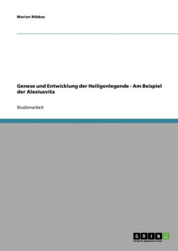 Genese und Entwicklung der Heiligenlegende - Am Beispiel der Alexiusvita