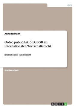 Ordre public Art. 6 EGBGB im internationalen Wirtschaftsrecht: Internationales Handelsrecht