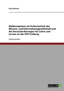 Webkompetenz als Kulturtechnik der Wissens- und Informationsgesellschaft und die Herausforderungen f? Lehre und Lernen an der EFH Freiburg