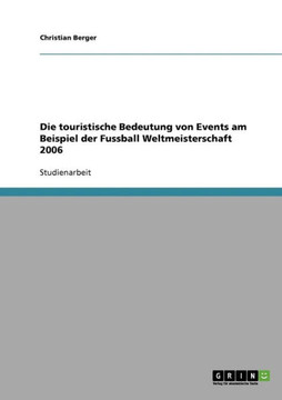 Die touristische Bedeutung von Events. Die Fu?all Weltmeisterschaft 2006