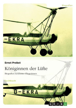 K?iginnen der L?te: Biografien ber?mter Fliegerinnen K?iginnen der L?te: Biografien ber?mter Fliegerinnen