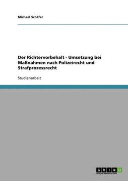Der Richtervorbehalt - Umsetzung bei Ma?ahmen nach Polizeirecht und Strafprozessrecht