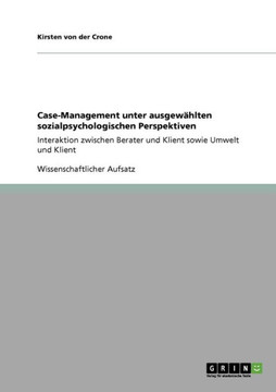 Case-Management unter ausgew?lten sozialpsychologischen Perspektiven: Interaktion zwischen Berater und Klient sowie Umwelt und Klient