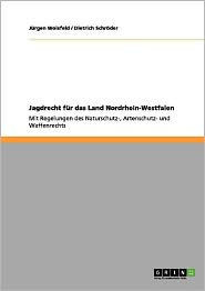 Jagdrecht f? das Land Nordrhein-Westfalen: Mit Regelungen des Naturschutz-, Artenschutz- und Waffenrechts