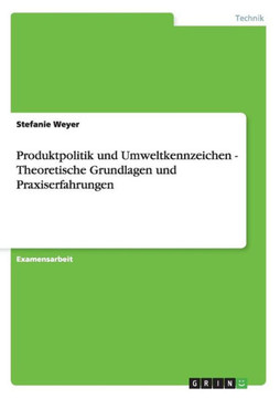 Produktpolitik und Umweltkennzeichen - Theoretische Grundlagen und Praxiserfahrungen