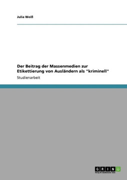 Der Beitrag der Massenmedien zur Etikettierung von Ausl?dern als ""kriminell""