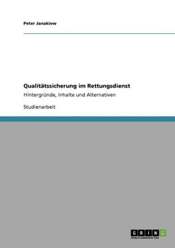 Qualit?ssicherung im Rettungsdienst: Hintergr?de, Inhalte und Alternativen