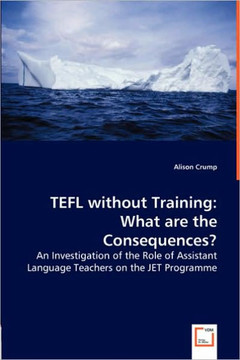 TEFL without Training: What are the Consequences? - An Investigation of the Role of Assistant Language Teachers on the JET Programme