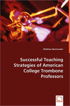 Successful Teaching Strategies of American College Trombone Professors Successful Teaching Strategies of American College Trombone Professors