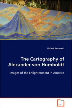 The Cartography of Alexander von Humboldt The Cartography of Alexander von Humboldt