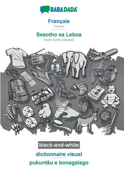 Babadada Black-And-White, Français - Sesotho Sa Leboa, Dictionnaire Visuel - Pukuntsu E Bonagalago: French - North Sotho (Sepedi), Visual Dictionary (French Edition)