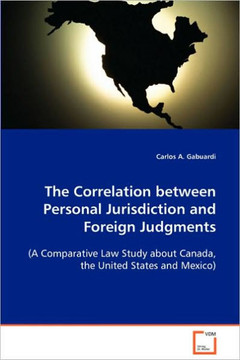 The Correlation between Personal Jurisdiction and Foreign Judgments (A Comparative Law Study about Canada, the United States and Mexico) The Correlation between Personal Jurisdiction and Foreign Judgments (A Comparative Law Study about Canada, the United States and Mexico)