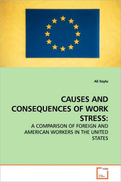 Causes and Consequences of Work Stress: A Comparison of Foreign and American Workers in the United States