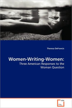 Women-Writing-Women: Three American Responses to the Woman Question