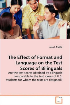 The Effect of Format and Language on the Test Scores of Bilinguals - Are the test scores obtained by bilinguals comparable to the test scores of U.S.