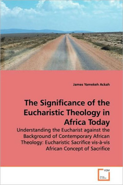 The Significance of the Eucharistic Theology in Africa Today The Significance of the Eucharistic Theology in Africa Today