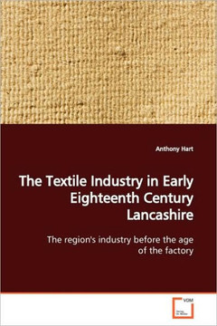 The Textile Industry in Early Eighteenth Century Lancashire The Textile Industry in Early Eighteenth Century Lancashire