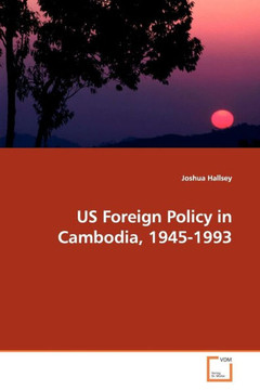 US Foreign Policy in Cambodia, 1945-1993