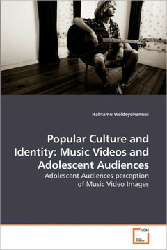 Popular Culture and Identity: Music Videos and Adolescent Audiences Popular Culture and Identity: Music Videos and Adolescent Audiences