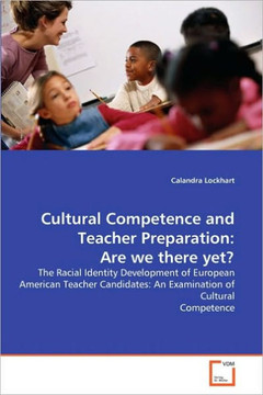 Cultural Competence and Teacher Preparation: Are we there yet? Cultural Competence and Teacher Preparation: Are we there yet?