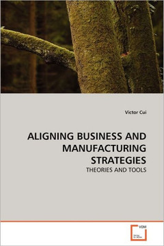 Aligning Business and Manufacturing Strategies Aligning Business and Manufacturing Strategies