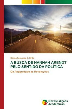 A Busca de Hannah Arendt Pelo Sentido Da Pol?ica A Busca de Hannah Arendt Pelo Sentido Da Pol?ica