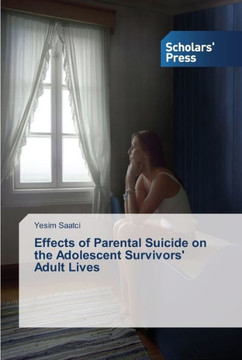 Effects of Parental Suicide on the Adolescent Survivors' Adult Lives Effects of Parental Suicide on the Adolescent Survivors' Adult Lives