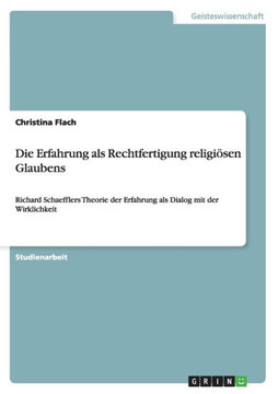 Die Erfahrung als Rechtfertigung religi?en Glaubens: Richard Schaefflers Theorie der Erfahrung als Dialog mit der Wirklichkeit