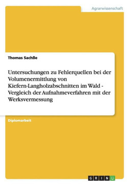 Untersuchungen zu Fehlerquellen bei der Volumenermittlung von Kiefern-Langholzabschnitten im Wald - Vergleich der Aufnahmeverfahren mit der Werksverme