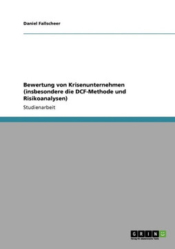 Bewertung von Krisenunternehmen (insbesondere die DCF-Methode und Risikoanalysen)