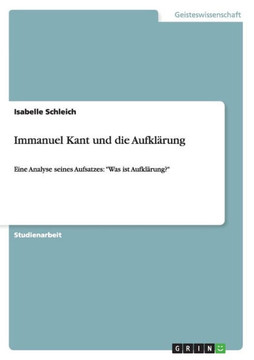 Immanuel Kant und die Aufkl?ung: Eine Analyse seines Aufsatzes: ""Was ist Aufkl?ung?""