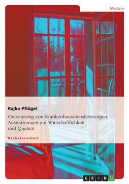Outsourcing von Krankenhausdienstleistungen: Auswirkungen auf Wirtschaftlichkeit und Qualit?