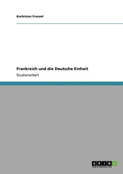 Frankreich und die Deutsche Einheit Frankreich und die Deutsche Einheit
