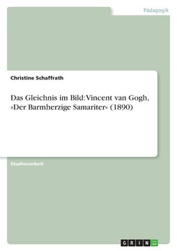 Das Gleichnis im Bild: Vincent van Gogh, Der Barmherzige Samariter (1890)