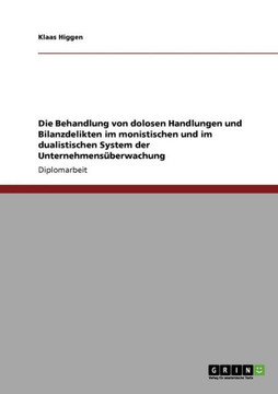 Die Behandlung von dolosen Handlungen und Bilanzdelikten im monistischen und im dualistischen System der Unternehmens?erwachung